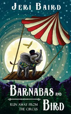 Barnabas and Bird Run Away from the Circus - Baird, Jeri