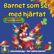 Barnet som ser med hj?rtat - Magiska l?rdomar gmda i sagor - som f?r oss att k?nna, t?nka och v?xa: Lilla kloka jag - Det vakna Barnet: 1.Ljuset i Hj?rtat 2.Skogens V?ktare