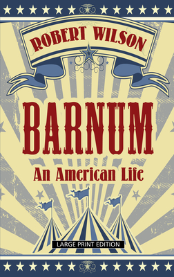 Barnum: An American Life - Wilson, Robert