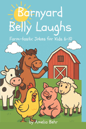 Barnyard Belly Laughs: 200+ Farm Animal Jokes for Kids Ages 6-10