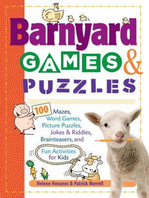 Barnyard Games & Puzzles: 100 Mazes, Word Games, Picture Puzzles, Jokes & Riddles, Brainteasers, and Fun Activities for Kids - Hovanec, Helene, and Merrell, Patrick