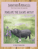 Barnyard Miracles: True Tales From the Barnyard: Penelope the Escape Artist