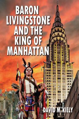 Baron Livingstone and the King of Manhattan - Kiely, David M