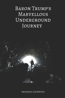 Baron Trump's Marvellous Underground Journey (Annotated) - Lockwood, Ingersoll