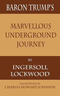 Baron Trump's Marvellous Underground Journey - Lockwood, Ingersoll, and Darnell, Tony (Editor)