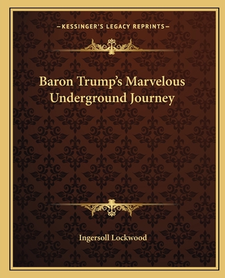 Baron Trump's Marvelous Underground Journey - Lockwood, Ingersoll