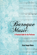 Baroque Music: A Practical Guide for the Performer