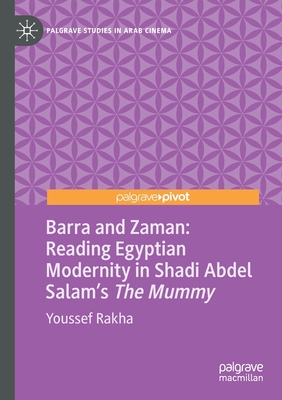 Barra and Zaman: Reading Egyptian Modernity in Shadi Abdel Salam's The Mummy - Rakha, Youssef