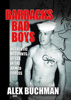 Barracks Bad Boys: Authentic Accounts of Sex in the Armed Forces - Buchman, Alex (Editor)