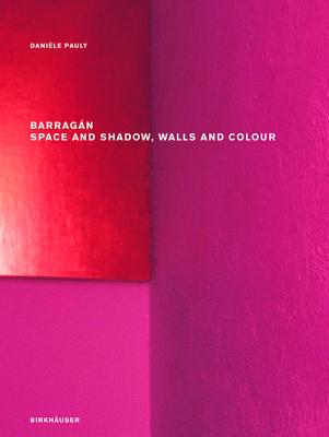 Barragan: Space and Shadow, Walls and Colour - Pauly, Daniele, and Habersetzer, Jerome