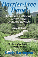 Barrier-Free Travel: A Nuts and Bolts Guide for Wheelers and Slow Walkers - Harrington, Candy, and Pannell, Charles (Photographer)