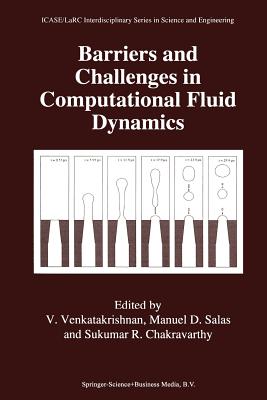 Barriers and Challenges in Computational Fluid Dynamics - Venkatakrishnan, V (Editor), and Salas, Manuel D (Editor), and Chakravarthy, Sukumar R (Editor)