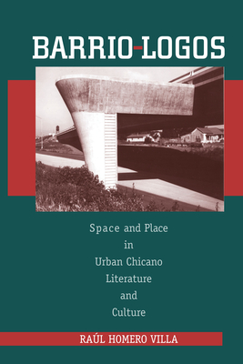 Barrio-Logos: Space and Place in Urban Chicano Literature and Culture - Villa, Ral Homero