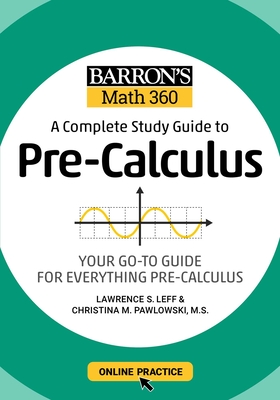 Barron's Math 360: A Complete Study Guide to Pre-Calculus with Online Practice - Leff, Lawrence S, and Pawlowski-Polanish, Christina
