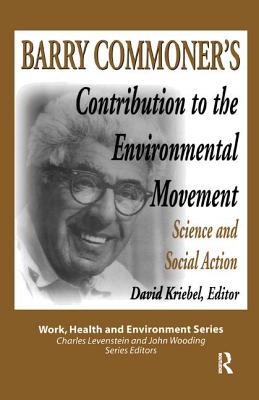 Barry Commoner's Contribution to the Environmental Movement: Science and Social Action - Lee Dunn, Mary, and Kriebel, David (Editor)