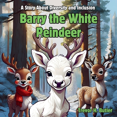 Barry the White Reindeer: An Anti-Bullying Children's Book about Diversity and Inclusion - Butler, Trevor H