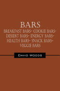 Bars: Breakfast bars- Cookie bars- Dessert bars- Energy bars- Health bars- Snack bars- Veggie bars - Woods, David