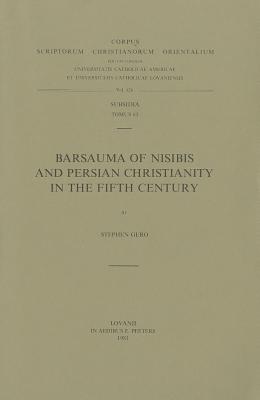 Barsauma of Nisibis and Persian Christianity in the Fifth Century - Gero, S