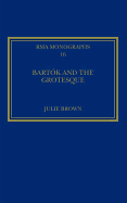 Bartk and the Grotesque: Studies in Modernity, the Body and Contradiction in Music