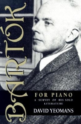 Bartk for Piano: A Survey of His Solo Literature - Yeomans, David