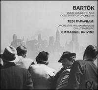 Bartk: Violin Concerto No. 2; Concerto for Orchestra - Tedi Papavrami (violin); Orchestre Philharmonique du Luxembourg; Emmanuel Krivine (conductor)
