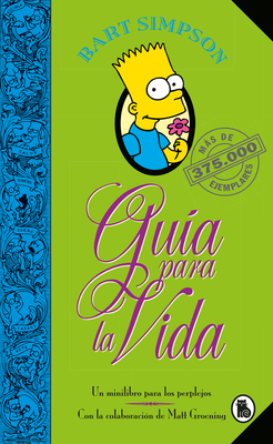 Bart Simpson: Gu?a Para La Vida: Un Mini-Libro Para Los Perplejos / Bart Simpson's Guide to Life - Groening, Matt