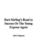 Bart Stirling's Road to Success or the Young Express Agent - Chapman, Allen