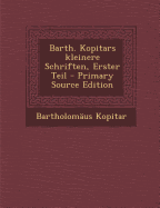 Barth. Kopitars Kleinere Schriften, Erster Teil - Kopitar, Bartholom?us