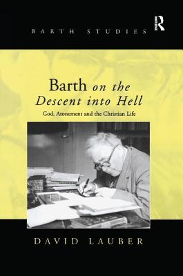 Barth on the Descent into Hell: God, Atonement and the Christian Life - Lauber, David