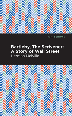 Bartleby, the Scrivener: A Story of Wall Street - Melville, Herman, and Editions, Mint (Contributions by)