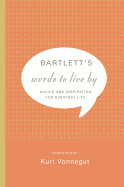 Bartlett's Words to Live by: Advice and Inspiration for Everyday Life