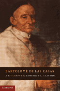 Bartolom de Las Casas: A Biography