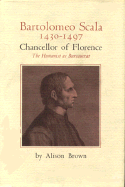 Bartolomeo Scala, 1430-1497, Chancellor of Florence: The Humanist as Bureaucrat