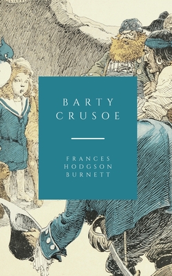 Barty Crusoe - Burnett, Frances Hodgson