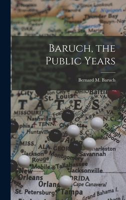 Baruch, the Public Years - Baruch, Bernard M (Bernard Mannes) (Creator)