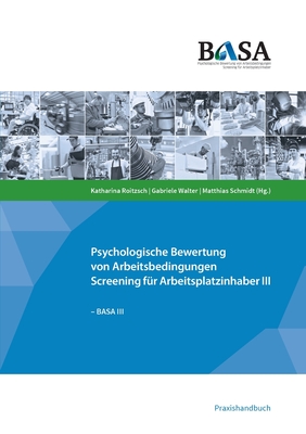 Basa: Psychologische Bewertung von Arbeitsbedingungen - Screening f?r Arbeitsplatzinhaber III - Roitzsch, Katharina, and Walter, Gabriele, and Schmidt, Matthias