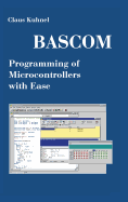 BASCOM Programming of Microcontrollers with Ease: An Introduction by Program Examples