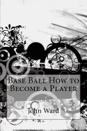 Base-Ball: How to Become a Player