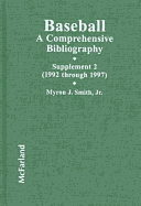 Baseball: A Comprehensive Bibliography - Smith, Myron J, Jr. (Editor), and Kuenster, John (Foreword by)