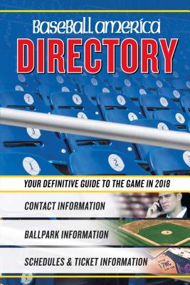 Baseball America 2018 Directory: Who's Who in Baseball, and Where to Find Them - Editors of Baseball America (Compiled by)