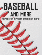 Baseball And More Super Fun Sports Coloring Book: Exciting And Fun Activity Pages For Children, Coloring, Tracing, And Puzzle-Solving Activities About Sports