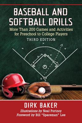 Baseball and Softball Drills: More Than 200 Games and Activities for Preschool to College Players, 3d ed. - Baker, Dirk