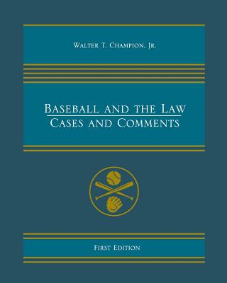 Baseball and the Law: Cases and Comments - Champion, Walter T, Jr.