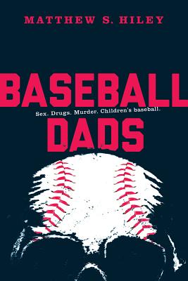 Baseball Dads - Hiley, Matthew S