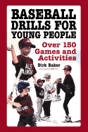 Baseball Drills for Young People: Over 150 Games and Activities - Baker, Dirk, and Lee, Bill (Foreword by)