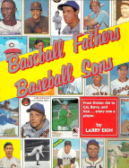 Baseball Fathers, Baseball Sons: From Orator Jim to Cal, Barry, and Ken--Every One a Player