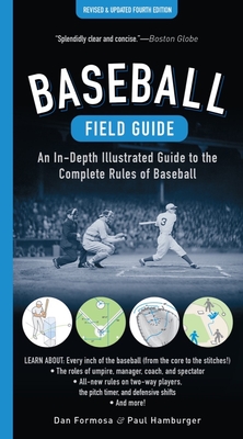 Baseball Field Guide, Fourth Edition: An In-Depth Illustrated Guide to the Complete Rules of Baseball - Formosa, Dan, and Hamburger, Paul