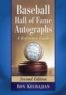 Baseball Hall of Fame Autographs: A Reference Guide, 2D Ed. - Keurajian, Ron
