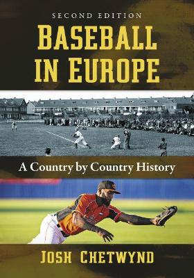 Baseball in Europe: A Country by Country History, 2d ed. - Chetwynd, Josh