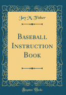 Baseball Instruction Book (Classic Reprint)